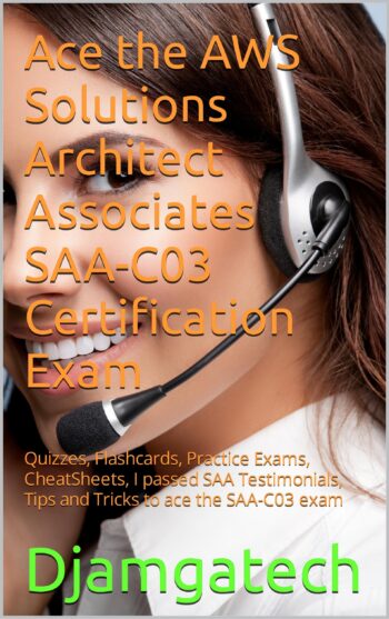 Ace the AWS Solutions Architect Associates SAA-C03 Certification Exam : Quizzes, Flashcards, Practice Exams, CheatSheets, I passed SAA Testimonials, Tips and Tricks to ace the SAA-C03