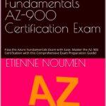 Ace the Microsoft Azure Fundamentals AZ-900 Certification Exam: Pass the Azure Fundamentals Exam with Ease: Master the AZ-900 Certification with this Comprehensive Exam Preparation Guide!