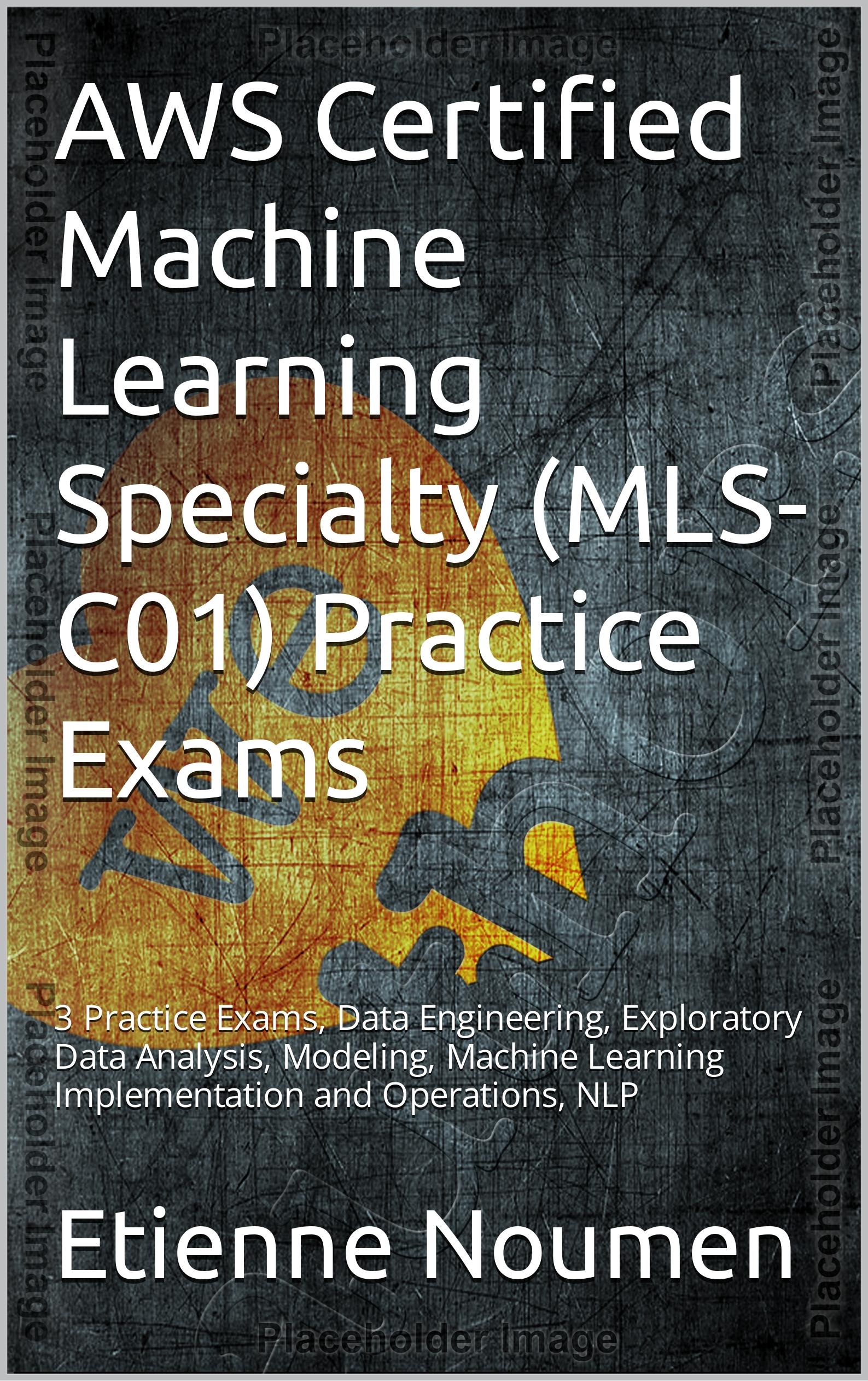 2023 AWS Certified Machine Learning Specialty (MLS-C01) Practice Exams